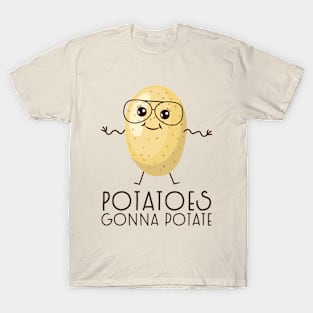 Potatoes gonna potate T-Shirt